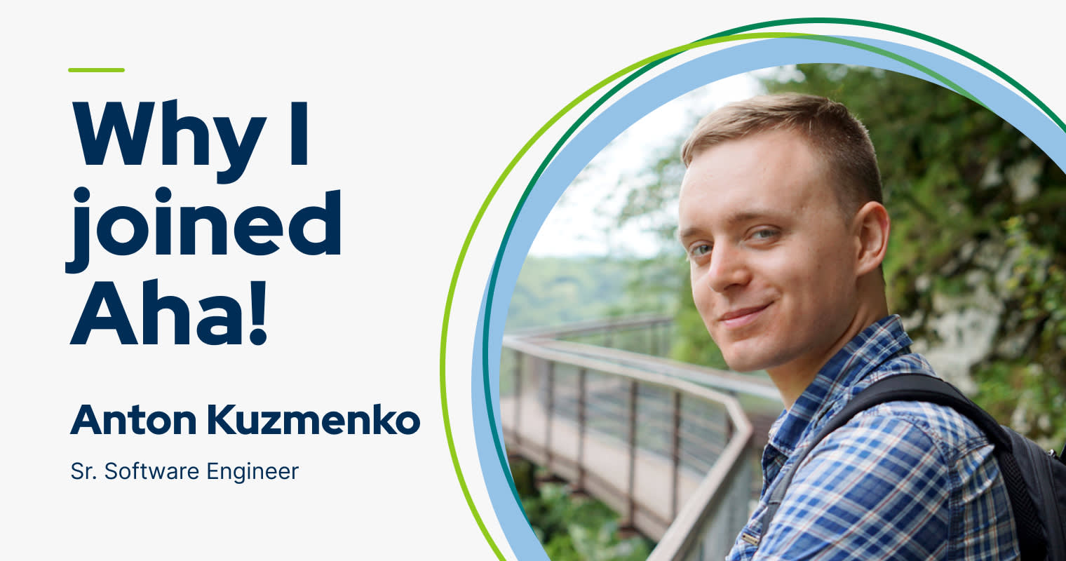 My name is Anton Kuzmenko — this is why I joined Aha!