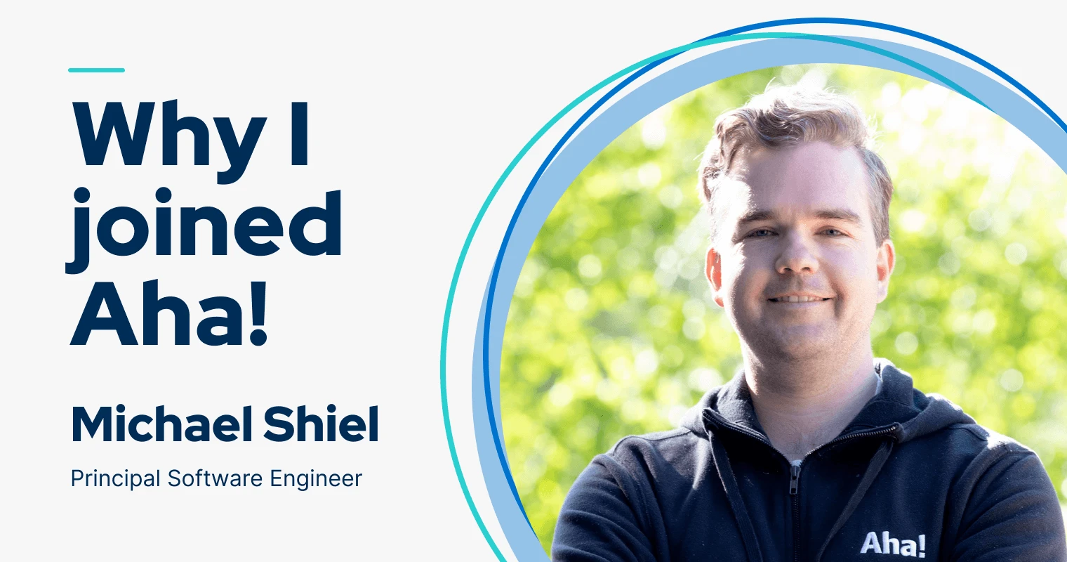 My name is Michael Shiel — this is why I joined Aha!